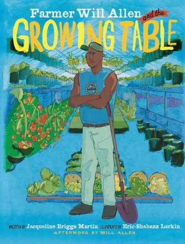 Farmer Will Allen and the Growing Table by Jacqueline Briggs Martin